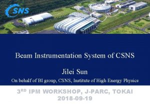 Beam Instrumentation System of CSNS Jilei Sun On