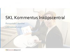 SKL Kommentus Inkpscentral Ramavtalet i korthet Lekmaterial 2017