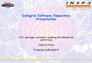 Datagrid Software Repository Presentation CVS packages automatic building