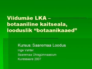 Viidume LKA botaaniline kaitseala looduslik botaanikaaed Kursus Saaremaa