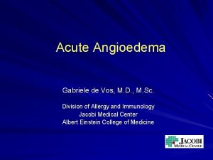 Acute Angioedema Gabriele de Vos M D M