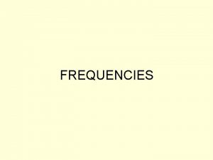 FREQUENCIES Running the Analysis The Frequencies procedure provides