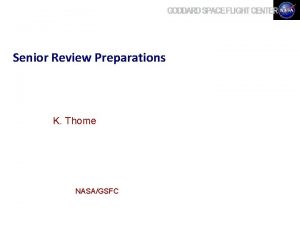 Senior Review Preparations K Thome NASAGSFC Senior Review