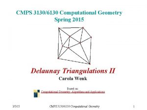 CMPS 31306130 Computational Geometry Spring 2015 Delaunay Triangulations