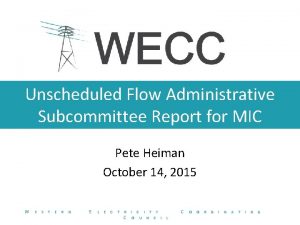 Unscheduled Flow Administrative Subcommittee Report for MIC Pete