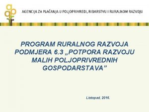 PROGRAM RURALNOG RAZVOJA PODMJERA 6 3 POTPORA RAZVOJU