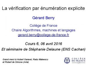 La vrification par numration explicite Grard Berry Collge