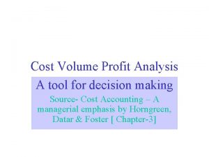 Cost Volume Profit Analysis A tool for decision