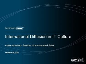 International Diffusion in IT Culture Andre Arbelaez Director
