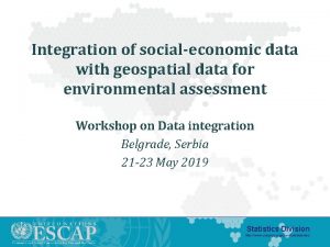 Integration of socialeconomic data with geospatial data for