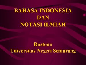 BAHASA INDONESIA DAN NOTASI ILMIAH Rustono Universitas Negeri