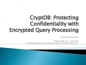 Crypt DB Protecting Confidentiality with Encrypted Query Processing