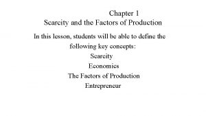 Chapter 1 Scarcity and the Factors of Production