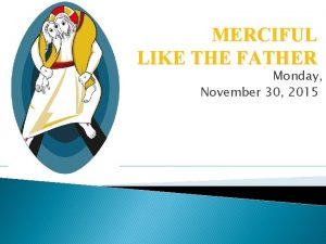 MERCIFUL LIKE THE FATHER Monday November 30 2015