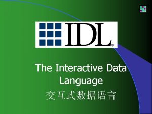 The Interactive Data Language IDL l l l