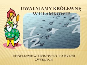 UWALNIAMY KRLEWN W UAMKOWIE UTRWALENIE WIADOMOCI O UAMKACH