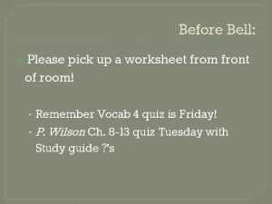 Before Bell Please pick up a worksheet from