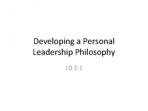 Developing a Personal Leadership Philosophy LD 2 1