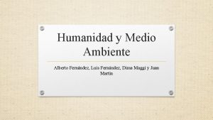 Humanidad y Medio Ambiente Alberto Fernndez Luis Fernndez