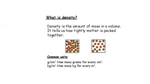 What is density Density is the amount of