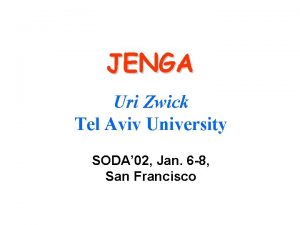 JENGA Uri Zwick Tel Aviv University SODA 02