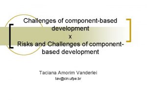 Challenges of componentbased development x Risks and Challenges