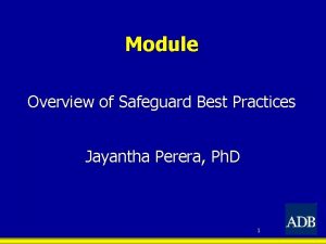 Module Overview of Safeguard Best Practices Jayantha Perera