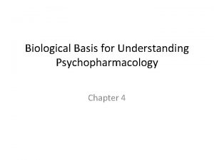 Biological Basis for Understanding Psychopharmacology Chapter 4 Psychobiology