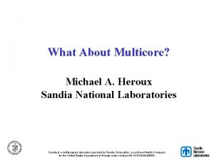 What About Multicore Michael A Heroux Sandia National