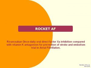 ROCKET AF Rivaroxaban Oncedaily oral direct factor Xa