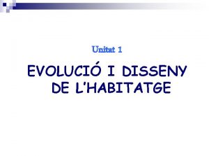 Unitat 1 EVOLUCI I DISSENY DE LHABITATGE Index