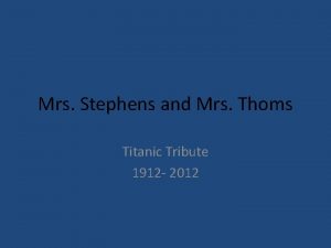 Mrs Stephens and Mrs Thoms Titanic Tribute 1912
