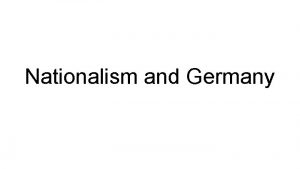 Nationalism and Germany Nationalism after 1815 Napoleon has