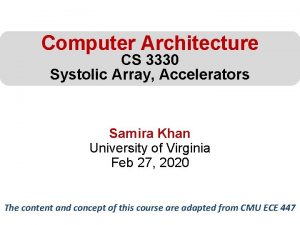 Computer Architecture CS 3330 Systolic Array Accelerators Samira