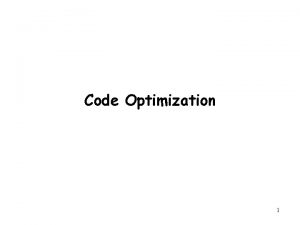 Code Optimization 1 Outline MachineIndependent Optimization Code motion