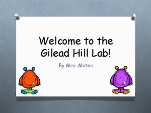 Welcome to the Gilead Hill Lab By Mrs