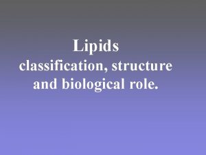 Lipids classification structure and biological role LIPIDS Lipids