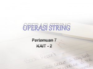 OPERASI STRING Pertemuan 7 KAIT 2 1 Memperoleh