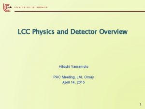 LCC Physics and Detector Overview Hitoshi Yamamoto PAC