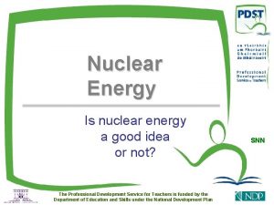 Nuclear Energy Is nuclear energy a good idea