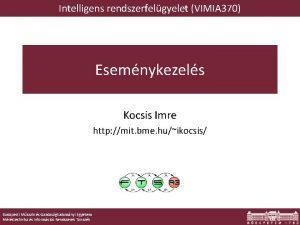 Intelligens rendszerfelgyelet VIMIA 370 Esemnykezels Kocsis Imre http