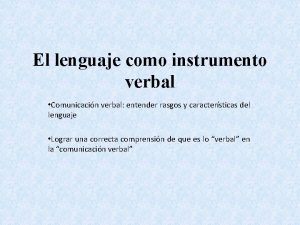 El lenguaje como instrumento verbal Comunicacin verbal entender