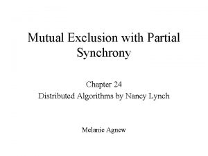 Mutual Exclusion with Partial Synchrony Chapter 24 Distributed