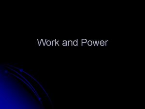 Work and Power Work l Work happens when