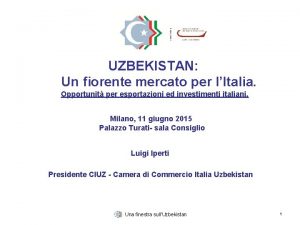 UZBEKISTAN Un fiorente mercato per lItalia Opportunit per