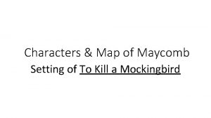 Characters Map of Maycomb Setting of To Kill