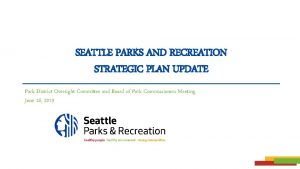 SEATTLE PARKS AND RECREATION STRATEGIC PLAN UPDATE Park