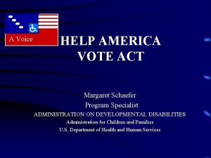 A Voice HELP AMERICA VOTE ACT Margaret Schaefer