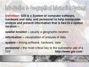 Definition GIS is a System of computer software