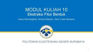 MODUL KULIAH 10 Ekstraksi Fitur Bentuk Nana Ramadijanti